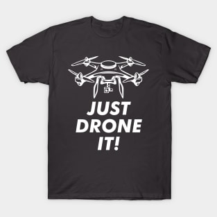 Just Drone it T-Shirt